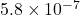 5.8 \times 10^{-7}