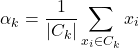 \[\alpha_k = \frac{1}{|C_k|} \sum_{x_i \in C_k} x_i\]