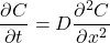 \begin{equation*}\frac{\partial C}{\partial t} = D \frac{\partial^2 C}{\partial x^2} \end{equation*}