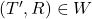 (T',R)\in W