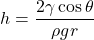 \[h = \frac{2\gamma \cos\theta}{\rho g r}\]