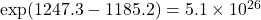 \exp(1247.3 - 1185.2) = 5.1 \times 10^{26}