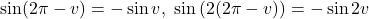 \[\sin(2\pi-v)=-\sin v,\ \sin\left(2(2\pi-v)\right)=-\sin 2v\]