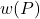 w(P)