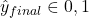 \hat{y}_{final} \in {0,1}