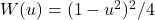 W(u) = (1-u^2)^2 / 4