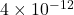 4\times10^{-12}