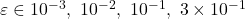 \varepsilon \in {10^{-3},\ 10^{-2},\ 10^{-1},\ 3\times10^{-1}}