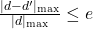 \frac{\lvert d - d' \rvert_{\max}}{\lvert d \rvert_{\max}} \le e