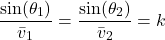 \begin{equation*}\frac{\sin(\theta_1)}{\bar{v}_1} = \frac{\sin(\theta_2)}{\bar{v}_2} = k\end{equation*}