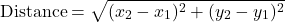\[\text{Distance} = \sqrt{(x_2 - x_1)^2 + (y_2 - y_1)^2}\]