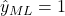 \hat{y}_{ML} = 1