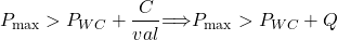 \[P_{\max} > P_{WC} + \frac{C}{val} \implies P_{\max} > P_{WC} + Q\]