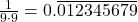 \frac{1}{9 \cdot 9} = 0.\overline{012345679}