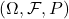 (\Omega, \mathcal{F}, {P})