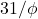 31/\phi