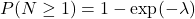 P(N \geq 1) = 1 - \exp(-\lambda)