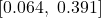 [0.064,\ 0.391]