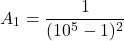 \[A_1 = \frac{1}{(10^5-1)^2}\]