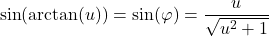 \[\sin(\arctan(u)) = \sin(\varphi) = \frac{u}{\sqrt{u^2 + 1}}\]