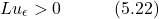 \begin{equation*} Lu_\epsilon > 0 \hspace{3em} \text{(5.22)} \end{equation*}