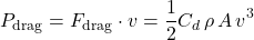 \begin{equation*}P_{\text{drag}} = F_{\text{drag}} \cdot v= \frac{1}{2} C_d \, \rho \, A \, v^3\end{equation*}