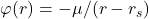 \varphi(r) = -\mu/(r - r_s)