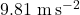 9.81\ \mathrm{m\,s^{-2}}