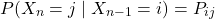 \begin{equation*} P(X_n = j \mid X_{n-1} = i) = P_{ij} \end{equation*}