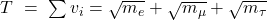 T \ = \ \sum v_{i} = \sqrt{m_{e}} + \sqrt{m_{\mu}} + \sqrt{m_{\tau}}