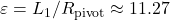 \varepsilon = L_1/R_{\mathrm{pivot}} \approx 11.27