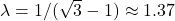 \lambda = 1/(\sqrt{3} - 1) \approx 1.37