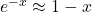 e^{-x} \approx 1 - x