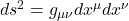 ds^2 = g_{\mu\nu}dx^\mu dx^\nu