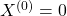 X^{(0)}=0