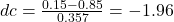 dc = \frac{0.15 - 0.85}{0.357} = -1.96