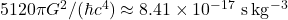 5120 \pi G^2/(\hbar c^4) \approx 8.41 \times 10^{-17}\ \mathrm{s\,kg^{-3}}