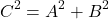 \begin{equation*}C^2 = A^2 + B^2\end{equation*}