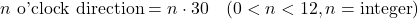 \begin{equation*}n \text{ o'clock direction} = n \cdot 30 \quad (0 < n < 12, n = \text{integer})\end{equation*}