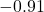 -0.91