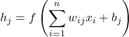 \[h_{j} = f\left( \sum_{i=1}^{n} w_{ij}x_{i} + b_{j} \right)\]