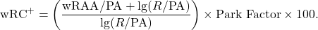 \[\text{wRC}^+ = \left( \frac{\text{wRAA}/\text{PA} + \lg(R/\text{PA})}{\lg(R/\text{PA})} \right) \times \text{Park Factor} \times 100.\]