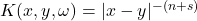 K(x,y,\omega) = |x-y|^{-(n+s)}