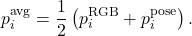 \begin{equation*}p_i^{\mathrm{avg}}=\frac{1}{2}\left(p_i^{\mathrm{RGB}}+p_i^{\mathrm{pose}}\right).\end{equation*}