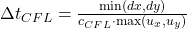 \Delta t_{CFL} = \frac{\min(dx, dy)}{c_{CFL} \cdot \max(u_x, u_y)}