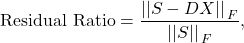 \begin{equation*}\mathrm{Residual\ Ratio} = \frac{\left||S-DX||\right_F}{\left||S||\right_F},\end{equation*}