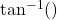 \tan^{-1}()