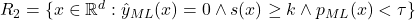 R_2 = \{x \in \mathbb{R}^d : \hat{y}_{ML}(x) = 0 \wedge s(x) \geq k \wedge p_{ML}(x) < \tau\}
