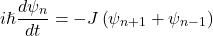 \[i\hslash\frac{d \psi_n}{d t}=-J\left(\psi_{n+1}+\psi_{n-1}\right)\]