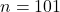 n = 101